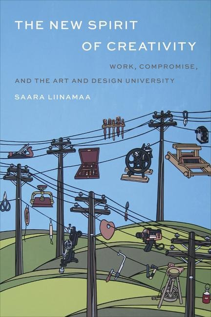 The New Spirit of Creativity: Work, Compromise, and the Art and Design University