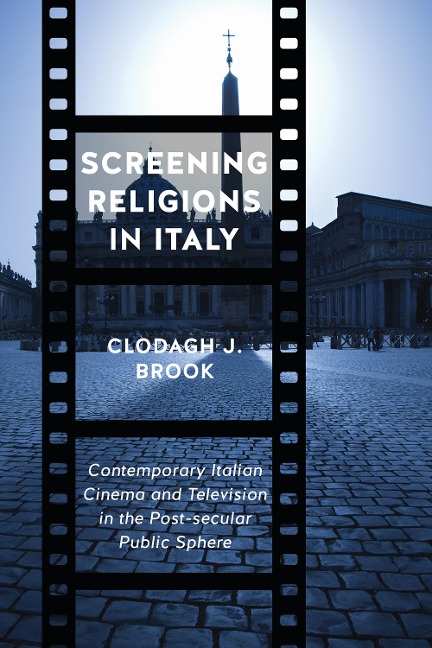 Screening Religions in Italy: Contemporary Italian Cinema and Television in the Post-Secular Public Sphere