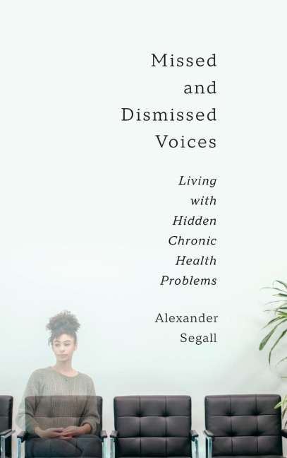 Missed and Dismissed Voices: Living with Hidden Chronic Health Problems