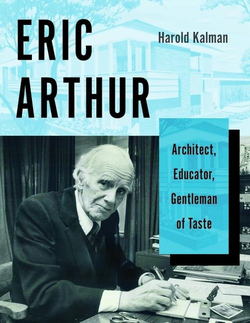 Eric Arthur: Architect, Educator, Gentleman of Taste
