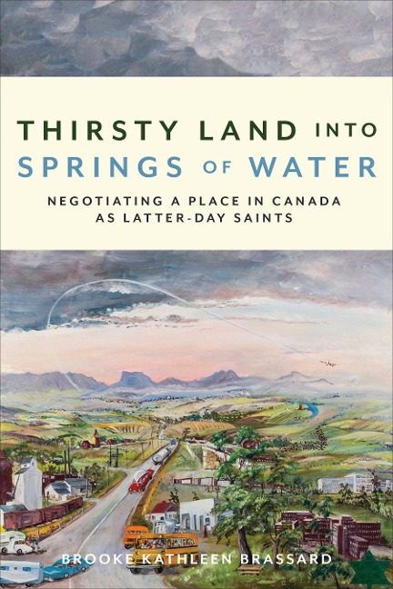 Thirsty Land Into Springs of Water: Negotiating a Place in Canada As Latter-day Saints