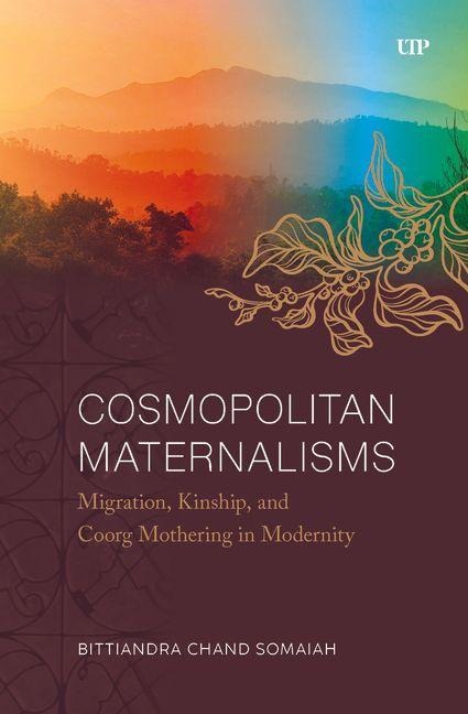 Cosmopolitan Maternalisms: Migration, Kinship, and Coorg Mothering in Modernity