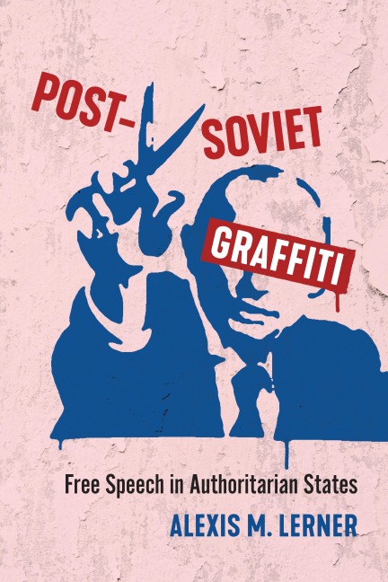 Post-Soviet Graffiti: Free Speech in Authoritarian States