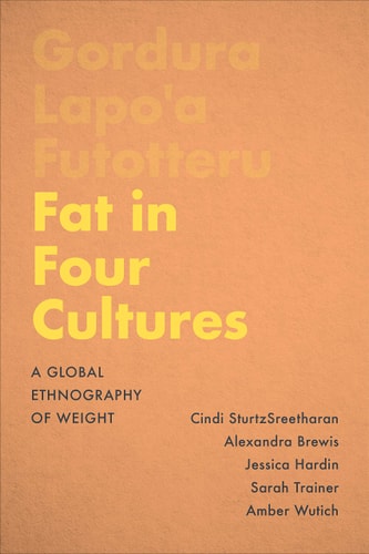 Fat in Four Cultures A Global Ethnography of Weight