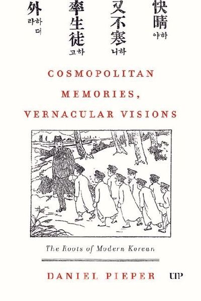 Cosmopolitan Memories, Vernacular Visions: The Roots of Modern Korean