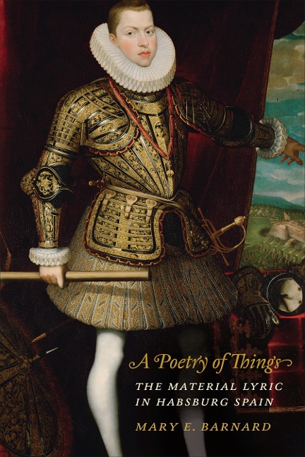 A Poetry of Things: The Material Lyric in Habsburg Spain