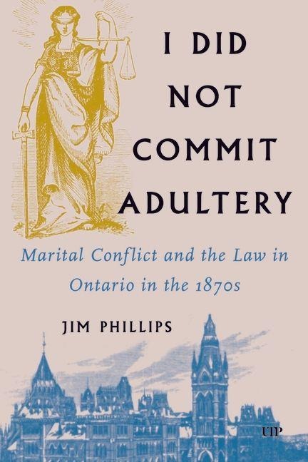 I Did Not Commit Adultery: Marital Conflict and the Law in Ontario in the 1870s