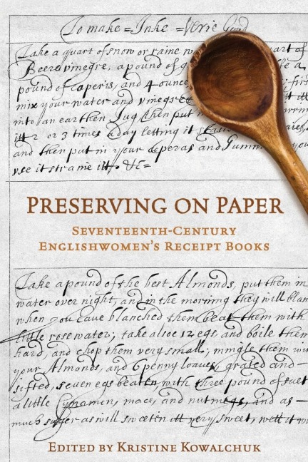 Preserving on Paper: Seventeenth-Century Englishwomen's Receipt Books