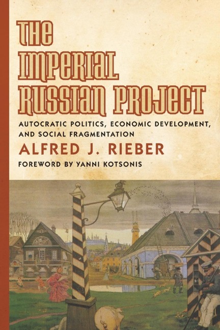 The Imperial Russian Project: Autocratic Politics, Economic Development, and Social Fragmentation