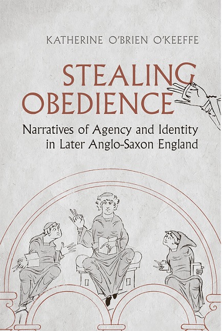 Stealing Obedience: Narratives of Agency and Identity in Later Anglo-Saxon England