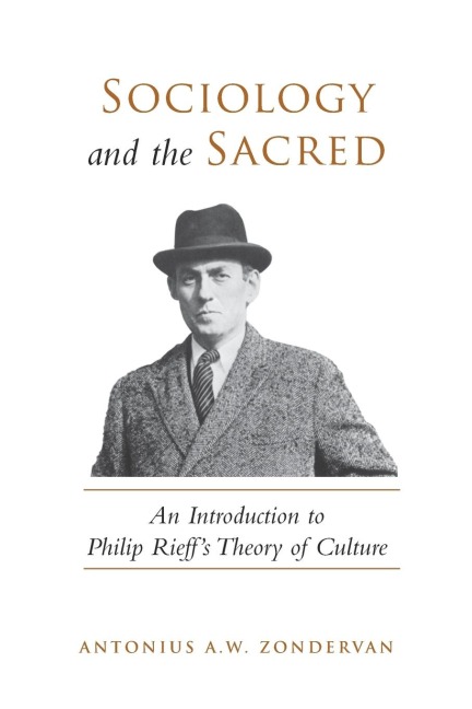 Sociology and the Sacred: An Introduction to Philip Rieffs Theory of Culture