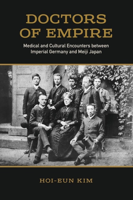 Doctors of Empire: Medical and Cultural Encounters Between Imperial Germany and Meiji Japan