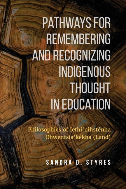 Pathways for Remembering and Recognizing Indigenous Thought in Education: Philosophies of Iethi'nihstenha Ohwentsia'kekha (Land)