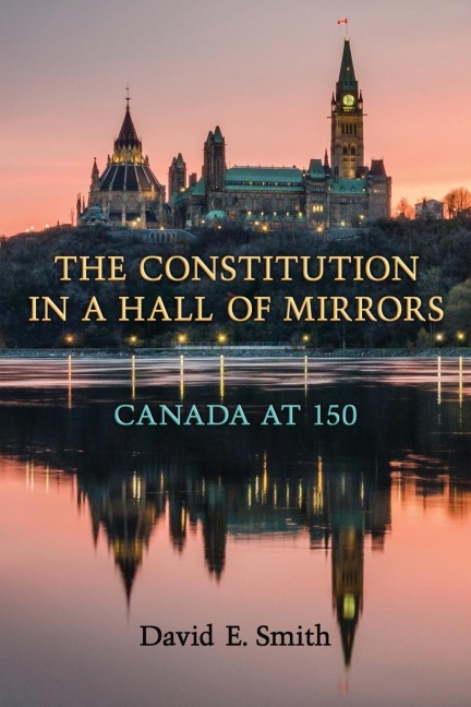 The Constitution in a Hall of Mirrors: Canada at 150