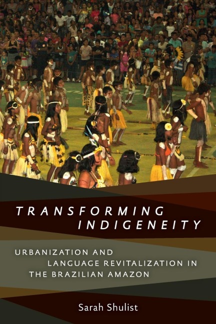 Transforming Indigeneity: Urbanization and Language Revitalization in the Brazilian Amazon