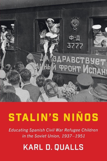 Stalin's Ni&#65533;os: Educating Spanish Civil War Refugee Children in the Soviet Union, 1937-1951