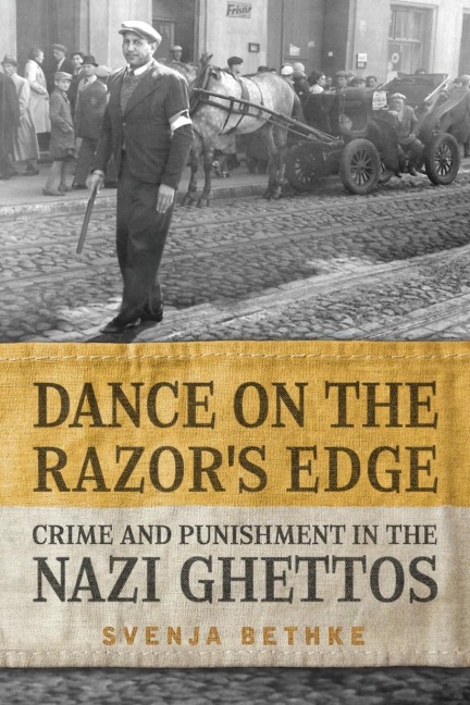 Dance on the Razors Edge: Crime and Punishment in the Nazi Ghettos