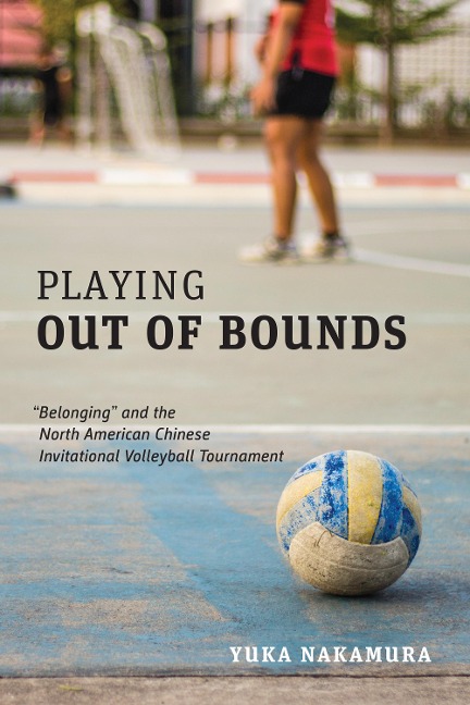 Playing Out of Bounds: "Belonging" and the North American Chinese Invitational Volleyball Tournament