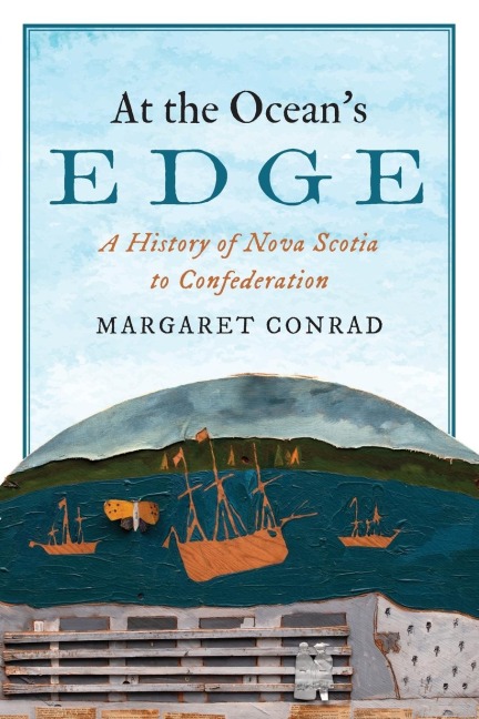 At the Oceans Edge: A History of Nova Scotia to Confederation