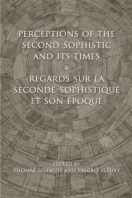 Perceptions of the Second Sophistic and Its Times - Regards Sur La Seconde Sophistique Et Son Époque