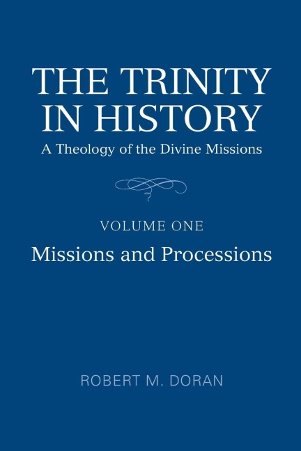 The Trinity in History: A Theology of the Divine Missions, Volume One: Missions and Processions