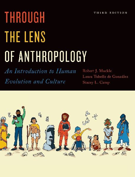 Through the Lens of Anthropology: An Introduction to Human Evolution and Culture, Third Edition