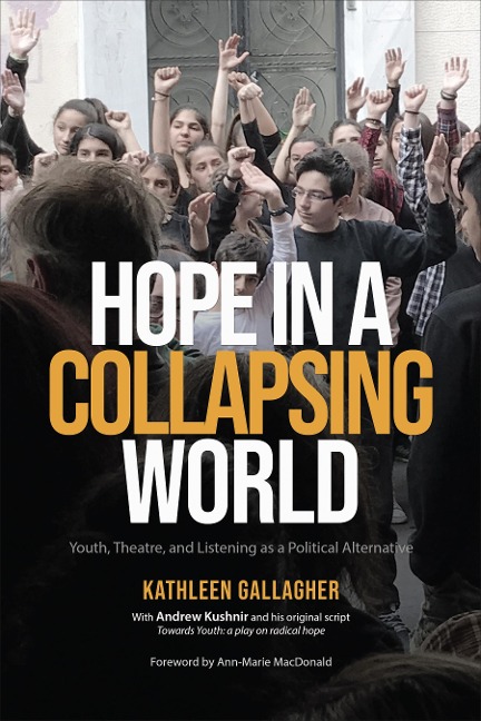 Hope in a Collapsing World: Youth, Theatre, and Listening As a Political Alternative