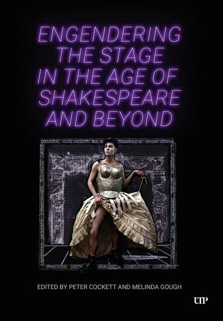 Engendering the Stage in the Age of Shakespeare and Beyond