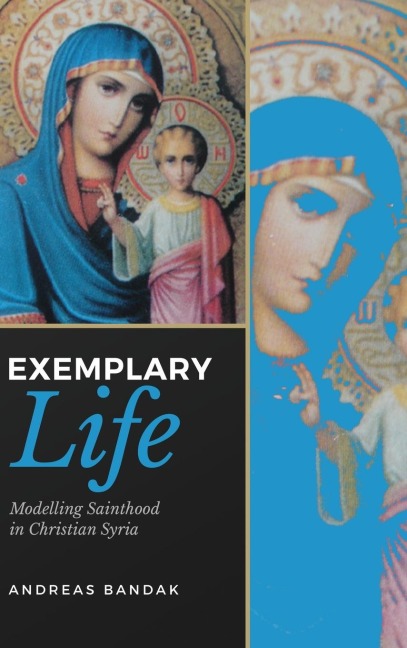 Exemplary Life: Modelling Sainthood in Christian Syria