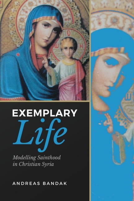Exemplary Life: Modelling Sainthood in Christian Syria