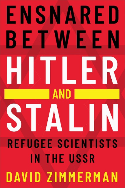 Ensnared Between Hitler and Stalin: Refugee Scientists in the USSR