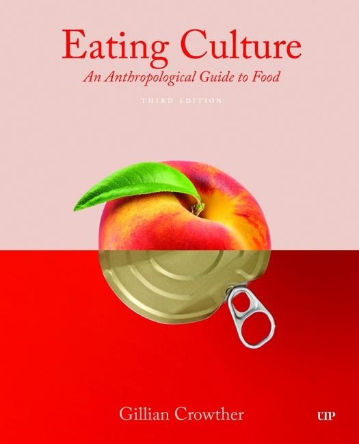 Eating Culture: An Anthropological Guide to Food, Third Edition
