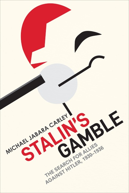 Stalins Gamble: The Search for Allies Against Hitler, 1930-1936
