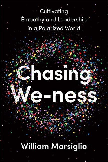 Chasing We-Ness: Cultivating Empathy and Leadership in a Polarized World