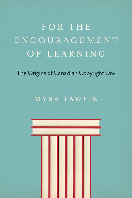 For the Encouragement of Learning: The Origins of Canadian Copyright Law