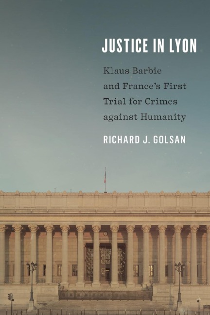 Justice in Lyon: Klaus Barbie and Frances First Trial for Crimes Against Humanity