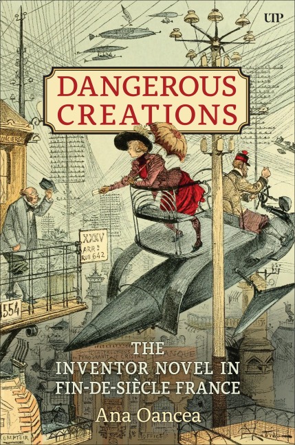 Dangerous Creations: The Inventor Novel in Fin-De-Siècle France