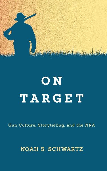 On Target: Gun Culture, Storytelling, and the NRA