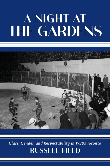 A Night at the Gardens: Class, Gender, and Respectability in 1930s Toronto