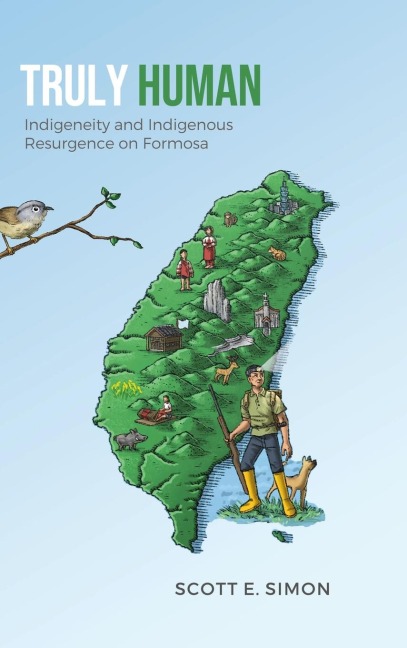 Truly Human: Indigeneity and Indigenous Resurgence on Formosa