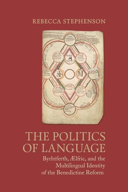 The Politics of Language: Byrhtferth, Aelfric, and the Multilingual Identity of the Benedictine Reform