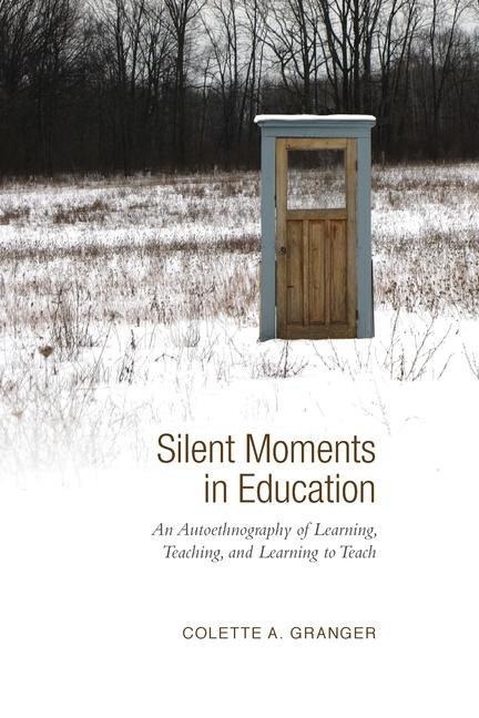 Silent Moments in Education: An Autoethnography of Learning, Teaching, and Learning to Teach