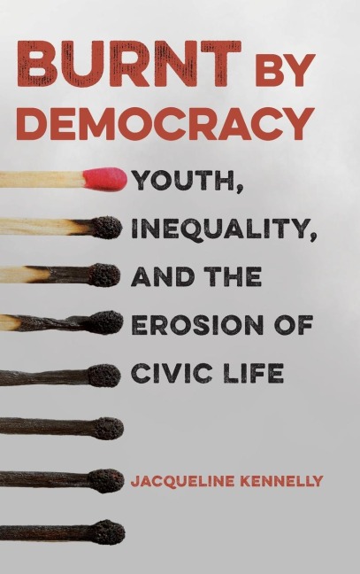 Burnt by Democracy: Youth, Inequality, and the Erosion of Civic Life