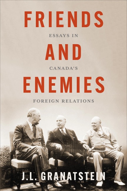 Friends and Enemies: Essays in Canadas Foreign Relations