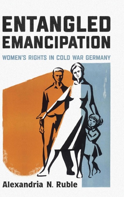 Entangled Emancipation: Women's Rights in Cold War Germany