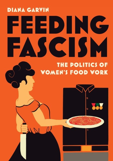 Feeding Fascism: The Politics of Womens Food Work