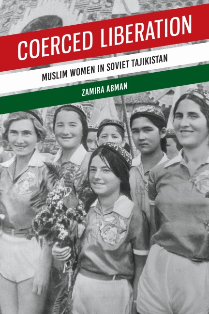 Coerced Liberation: Muslim Women in Soviet Tajikistan