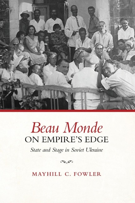 Beau Monde on Empire's Edge: State and Stage in Soviet Ukraine