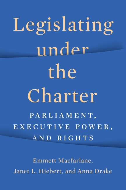 Legislating Under the Charter: Parliament, Executive Power, and Rights