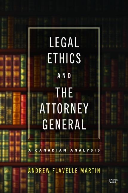Legal Ethics and the Attorney General: A Canadian Analysis